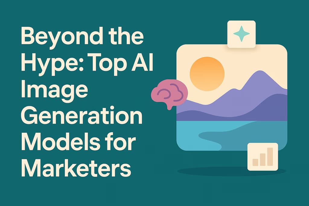 Beyond the Hype: Top AI Image Generation Models for Marketers