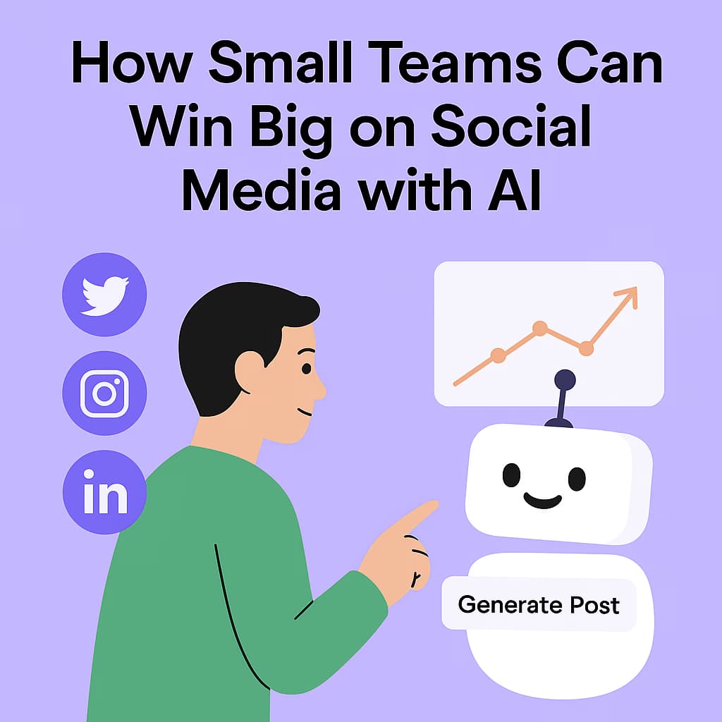 How Small Teams Can Win Big on Social Media with AI